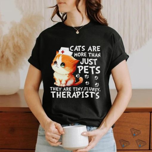 Cats are more than just pets they are tiny fluffy therapists shirt