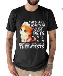 Cats are more than just pets they are tiny fluffy therapists shirt