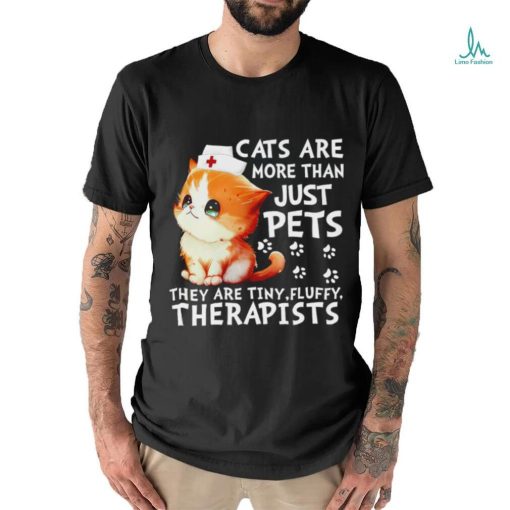 Cats are more than just pets they are tiny fluffy therapists shirt