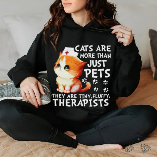 Cats are more than just pets they are tiny fluffy therapists shirt