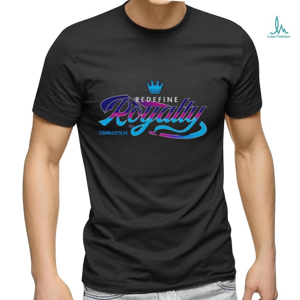 Charlotte FC Redefine Royalty shirt Charlotte FC Redefine Royalty shirt