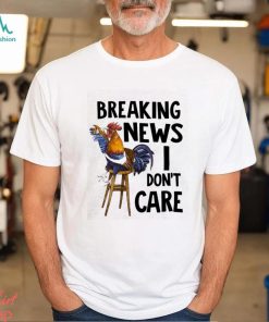 Chicken I Don't Care shirt