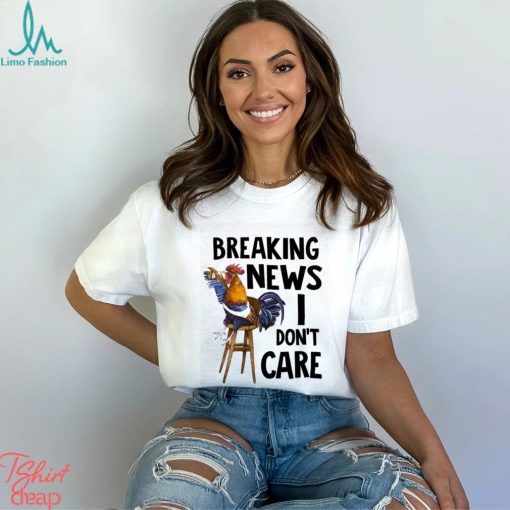 Chicken I Don’t Care shirt