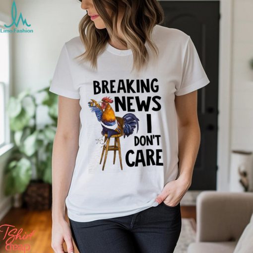 Chicken I Don’t Care shirt