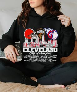 Cleveland city of Champions AAFC Champions NFL Champions NBA Finals Champions World Series Champions shirt, hoodie, sweater, long sleeve and tank top Cleveland city of Champions AAFC Champions NFL Champions NBA Finals Champions World Series Champions shirt