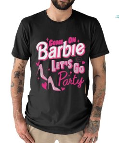 Come On Barbie Let’s Go Party Shirt T Shirt