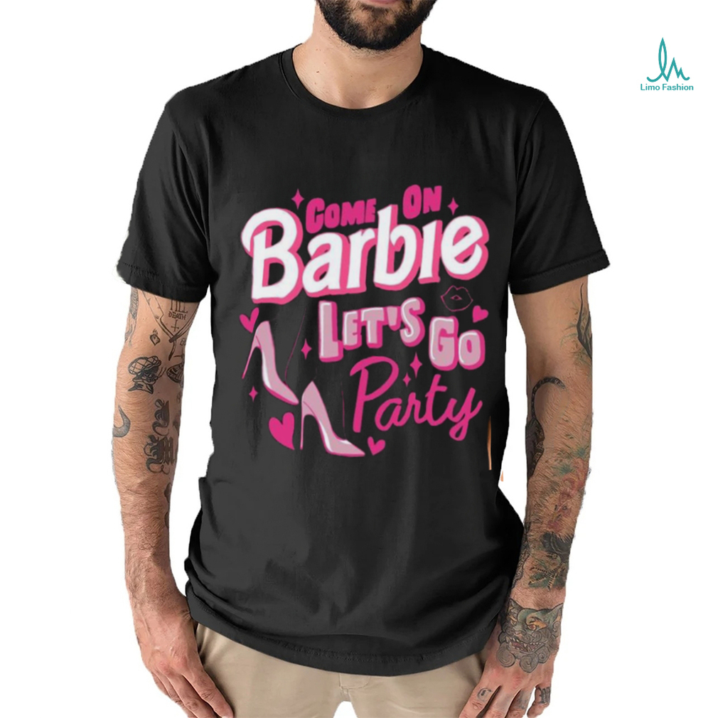 Come On Barbie Let’s Go Party Shirt T Shirt