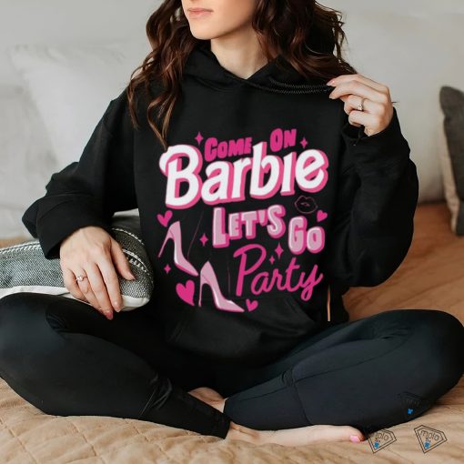 Come On Barbie Let’s Go Party Shirt T Shirt