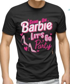 Come On Barbie Let’s Go Party Shirt T Shirt