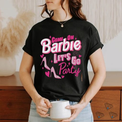 Come On Barbie Let’s Go Party Shirt T Shirt