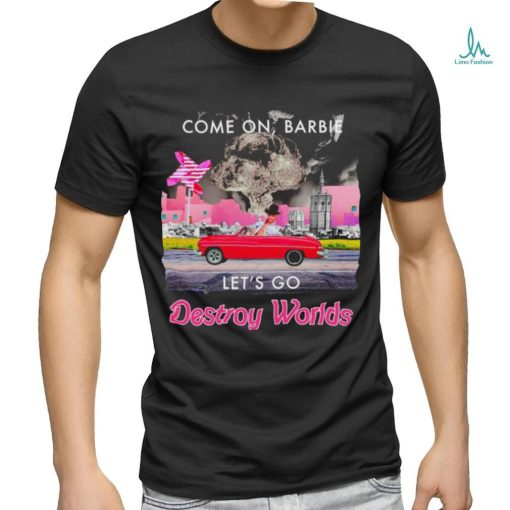 Cone on Barbie Let’s go Destroy World 2023 shirt