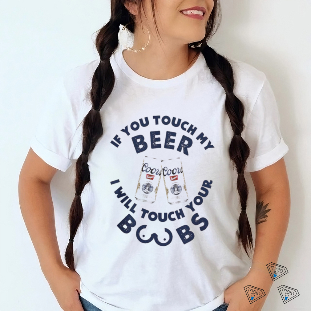 Coors Banquet If You Touch My Beer I Will Touch Your Boobs Shirt Coors Banquet If You Touch My Beer I Will Touch Your Boobs Shirt