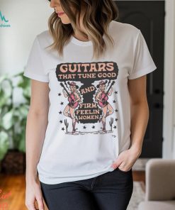 Cowgirl Guitars That Tune Good And Firm Feeling’ Women Shirt