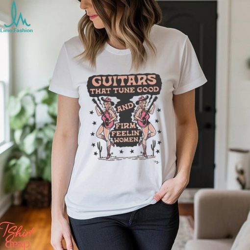 Cowgirl Guitars That Tune Good And Firm Feeling’ Women Shirt