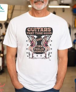 Cowgirl Guitars That Tune Good And Firm Feeling’ Women Shirt