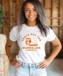 Crack out the Marmalade Sandwich art shirt