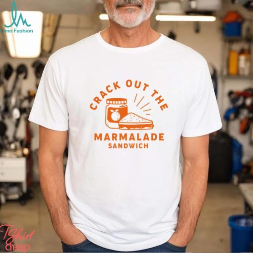 Crack out the Marmalade Sandwich art shirt