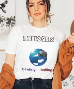 Cringeytees I Have 2 Sides Bawling Balling Shirt