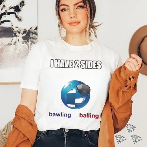 Cringeytees I Have 2 Sides Bawling Balling Shirt