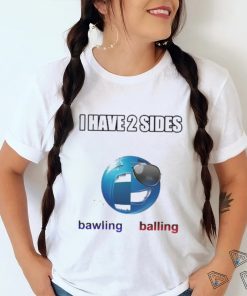 Cringeytees I Have 2 Sides Bawling Balling Shirt