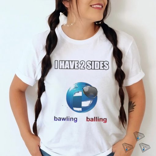 Cringeytees I Have 2 Sides Bawling Balling Shirt