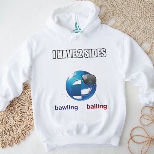 Cringeytees I Have 2 Sides Bawling Balling Shirt