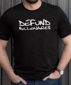 DEFUND BILLIONAIRES SHIRT