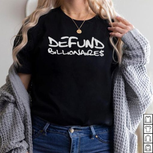 DEFUND BILLIONAIRES SHIRT