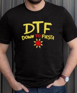 DTF down to fiesta shirt