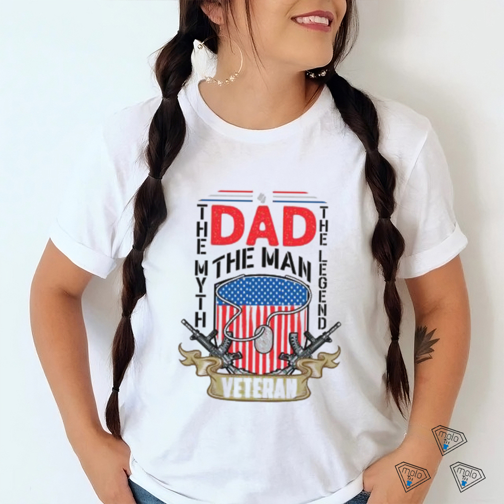Dad Veteran The Man The Myth The Legend Shirt Dad Veteran The Man The Myth The Legend Shirt