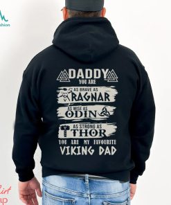 Daddy You Are As Brave As Ragnar As Wise As Odin As Strong As Thor You Are My Favourite Viking Dad shirt