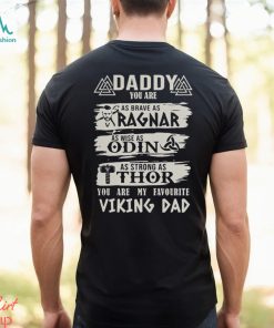 Daddy You Are As Brave As Ragnar As Wise As Odin As Strong As Thor You Are My Favourite Viking Dad shirt