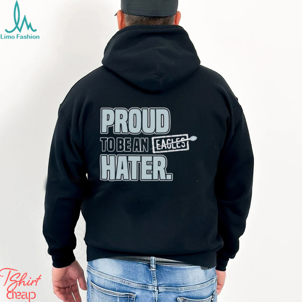 Dallas Cowboys proud to be an Eagles hater 2023 shirt, hoodie, sweater,  long sleeve and tank top