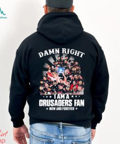 Damn Right I Am A Crusaders Fan Now And Forever Shirt