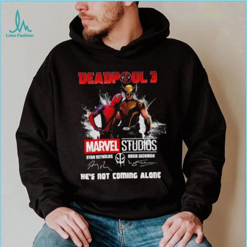 Deadpool 3 Marvel Studios He’s Not Coming Alone Signatures Shirt