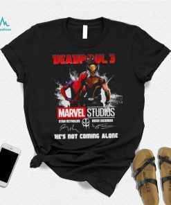 Deadpool 3 Marvel Studios He’s Not Coming Alone Signatures Shirt