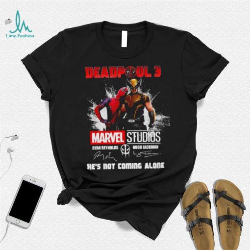 Deadpool 3 Marvel Studios He’s Not Coming Alone Signatures Shirt