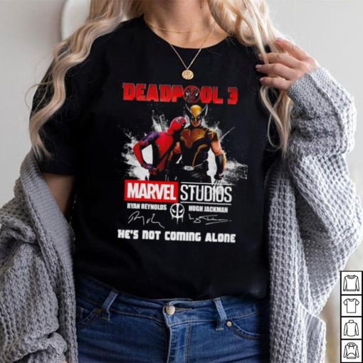 Deadpool 3 Marvel Studios He’s Not Coming Alone Signatures Shirt