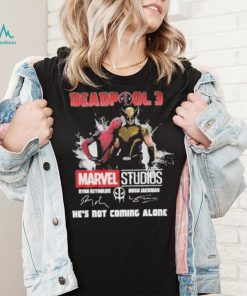 Deadpool 3 Marvel Studios He’s Not Coming Alone T Shirt