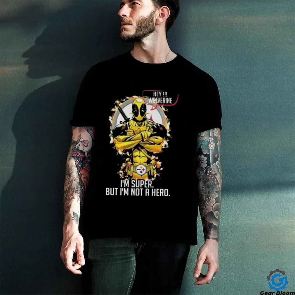 Pittsburgh Steelers Hey Wolverine Im Super But Im Not A Hero Shirt