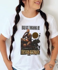 Dennis Rodman Bad As I Wanna Bee T Shirt For Basketball Fans