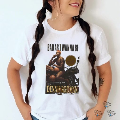 Dennis Rodman Bad As I Wanna Bee T Shirt For Basketball Fans