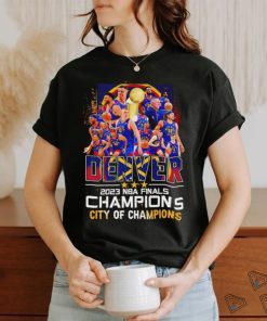 Denver Nuggets 2023 NBA Finals Champions Denver City of Champions shirt