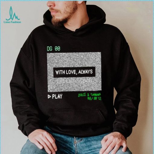 Dg 00 with love always play shirt