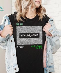 Dg 00 with love always play shirt