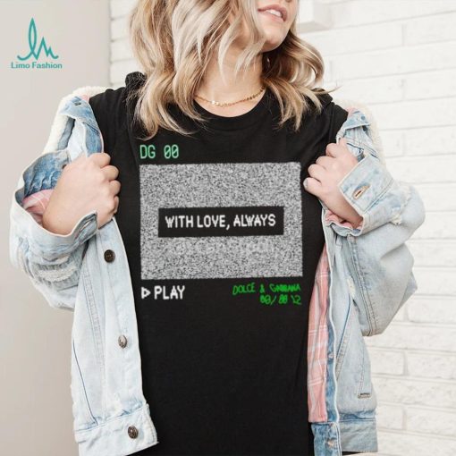 Dg 00 with love always play shirt