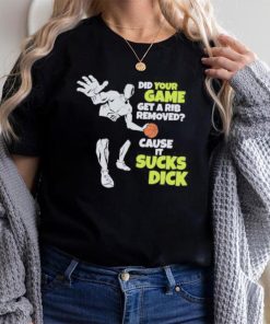 Did Your Game Get A Rib Removed Cause It Sucks Dick T Shirt