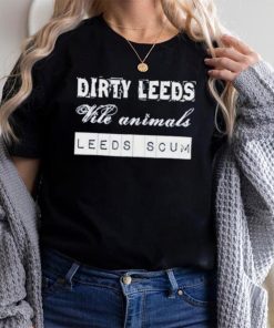 Dirty Leeds Vile Animals Leeds Scum Shirt