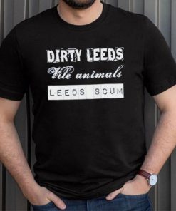 Dirty Leeds Vile Animals Leeds Scum Shirt