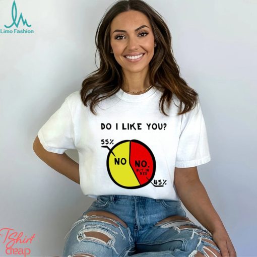Do I Like You Shirt